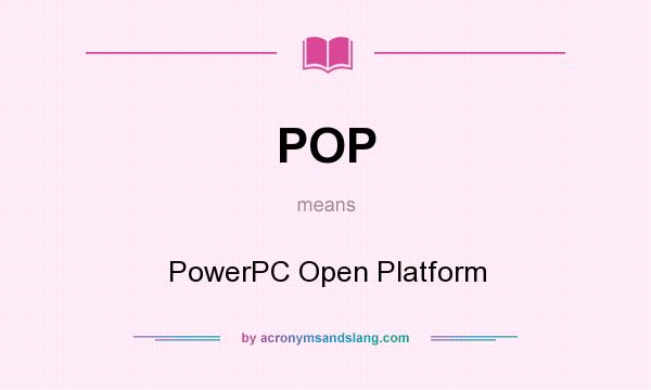 What does POP mean? It stands for PowerPC Open Platform