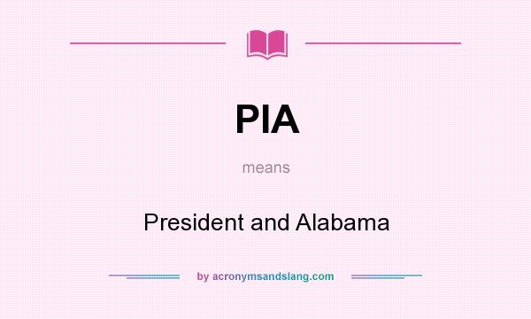 What does PIA mean? It stands for President and Alabama