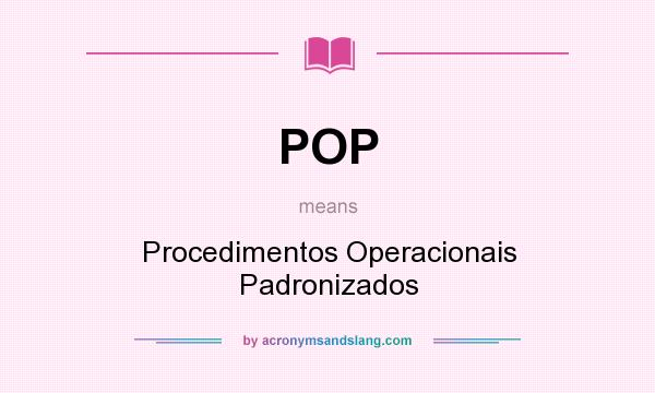 What does POP mean? It stands for Procedimentos Operacionais Padronizados