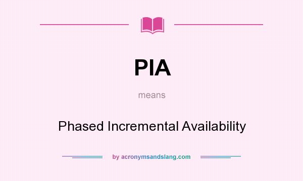 What does PIA mean? It stands for Phased Incremental Availability