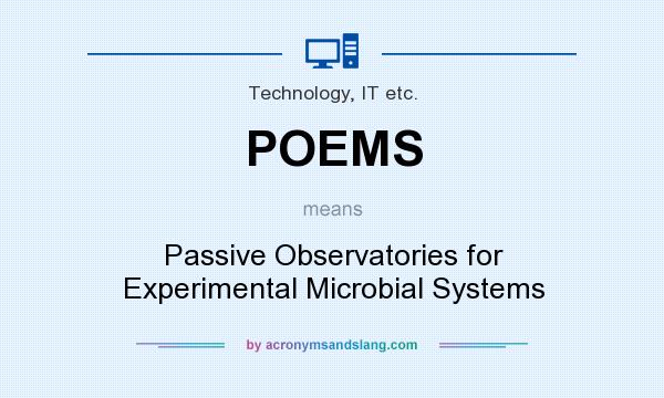 What does POEMS mean? It stands for Passive Observatories for Experimental Microbial Systems