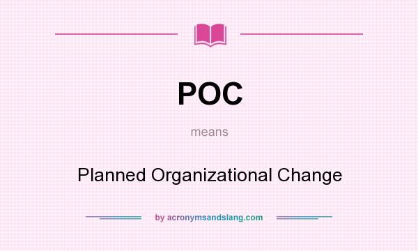 What does POC mean? It stands for Planned Organizational Change