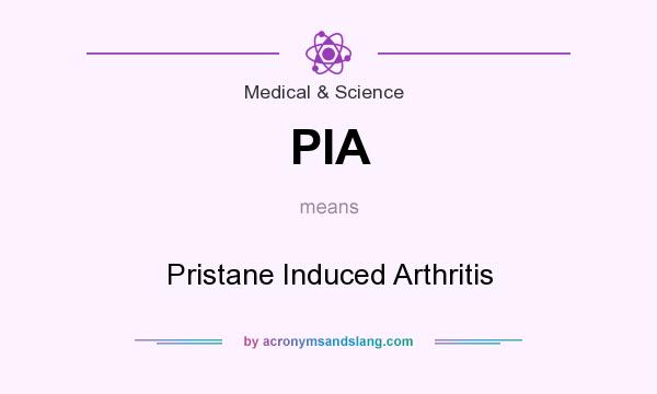 What does PIA mean? It stands for Pristane Induced Arthritis