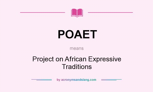 What does POAET mean? It stands for Project on African Expressive Traditions