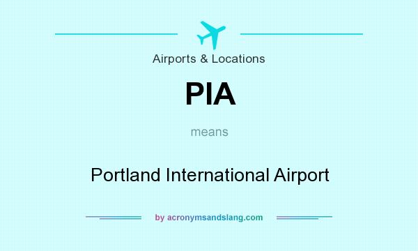 What does PIA mean? It stands for Portland International Airport