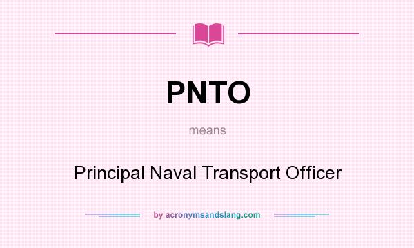 What does PNTO mean? It stands for Principal Naval Transport Officer