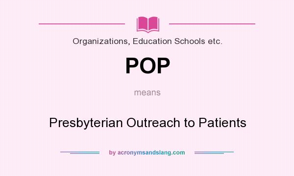 What does POP mean? It stands for Presbyterian Outreach to Patients