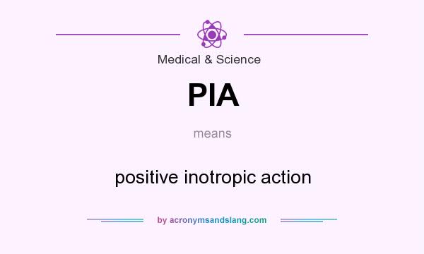 What does PIA mean? It stands for positive inotropic action
