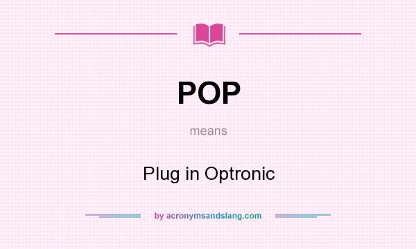 What does POP mean? It stands for Plug in Optronic