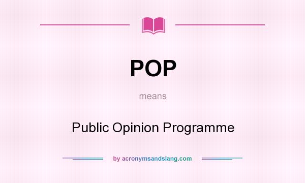 What does POP mean? It stands for Public Opinion Programme