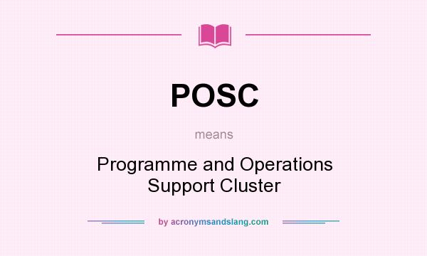 What does POSC mean? It stands for Programme and Operations Support Cluster