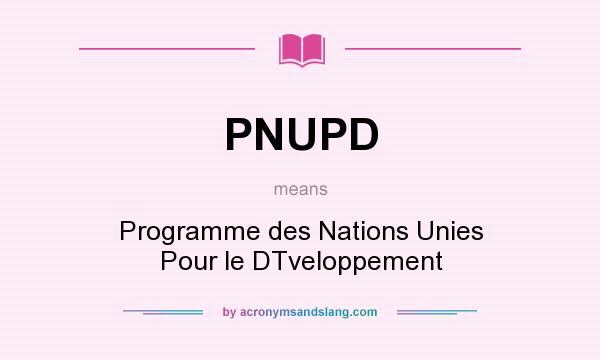What does PNUPD mean? It stands for Programme des Nations Unies Pour le DTveloppement