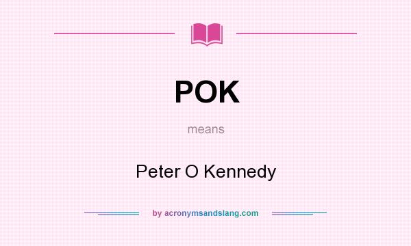 What does POK mean? It stands for Peter O Kennedy