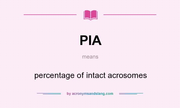 What does PIA mean? It stands for percentage of intact acrosomes