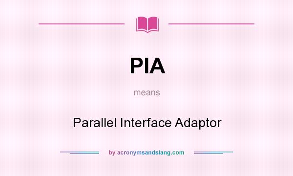 What does PIA mean? It stands for Parallel Interface Adaptor