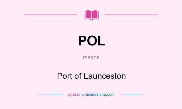 What does POL mean? It stands for Port of Launceston