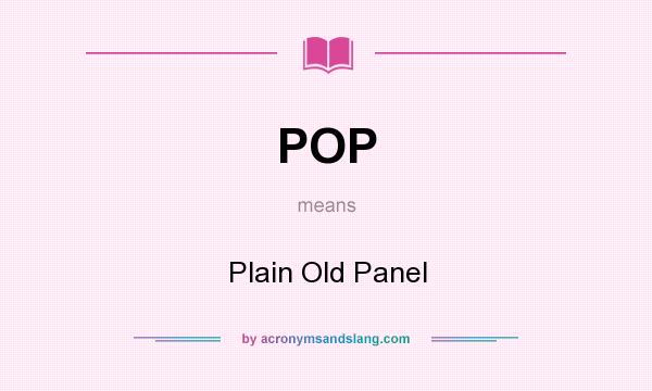 What does POP mean? It stands for Plain Old Panel