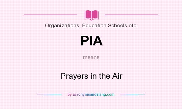 What does PIA mean? It stands for Prayers in the Air