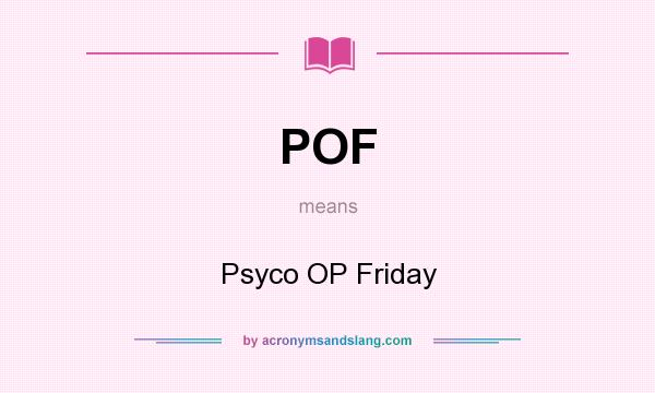 What does POF mean? It stands for Psyco OP Friday