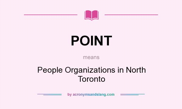 What does POINT mean? It stands for People Organizations in North Toronto