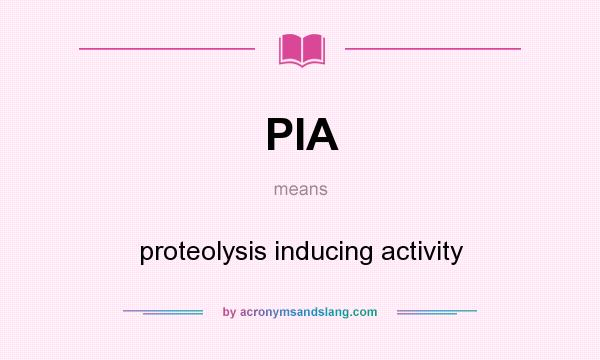 What does PIA mean? It stands for proteolysis inducing activity