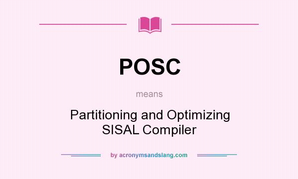 What does POSC mean? It stands for Partitioning and Optimizing SISAL Compiler
