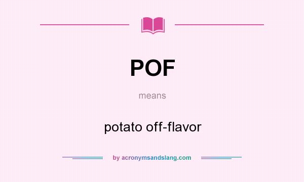 What does POF mean? It stands for potato off-flavor