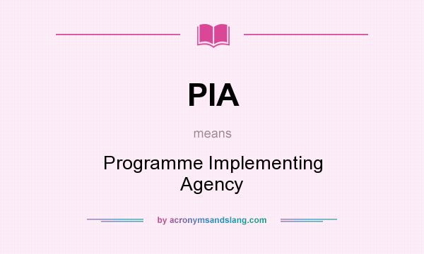 What does PIA mean? It stands for Programme Implementing Agency