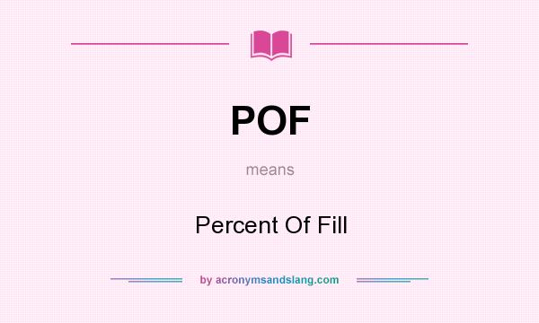 What does POF mean? It stands for Percent Of Fill