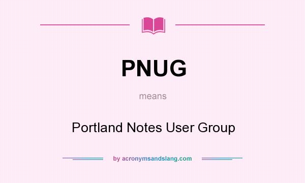 What does PNUG mean? It stands for Portland Notes User Group