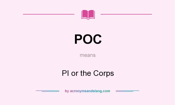 What does POC mean? It stands for PI or the Corps