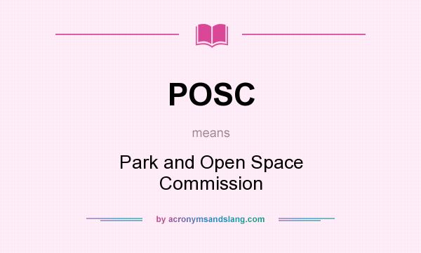 What does POSC mean? It stands for Park and Open Space Commission