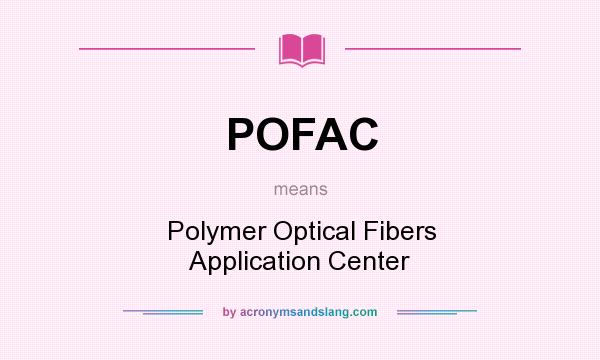 What does POFAC mean? It stands for Polymer Optical Fibers Application Center