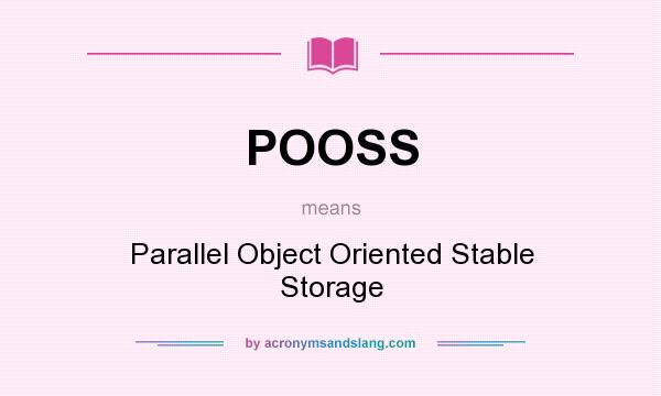 What does POOSS mean? It stands for Parallel Object Oriented Stable Storage