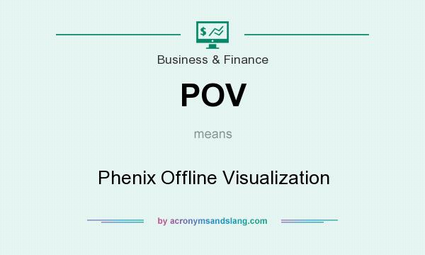 What does POV mean? It stands for Phenix Offline Visualization
