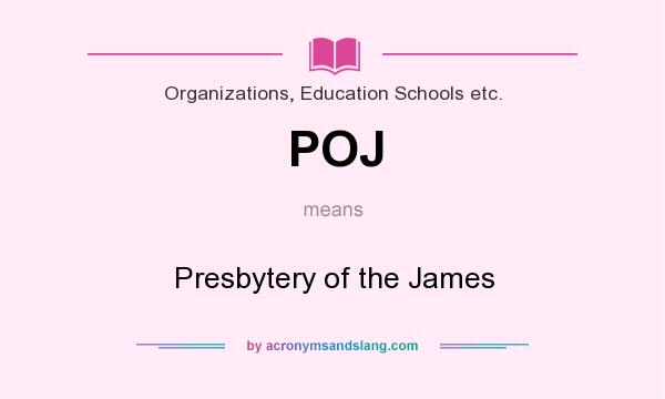 What does POJ mean? It stands for Presbytery of the James
