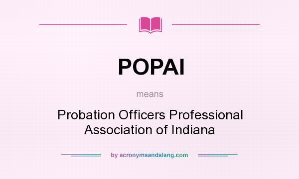 What does POPAI mean? It stands for Probation Officers Professional Association of Indiana