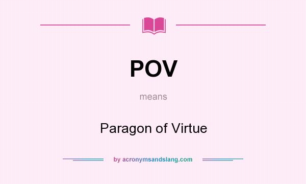 What does POV mean? It stands for Paragon of Virtue