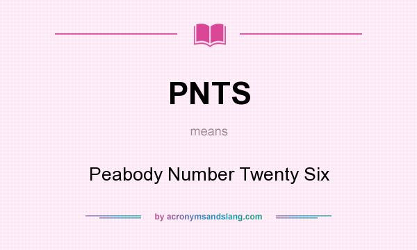 What does PNTS mean? It stands for Peabody Number Twenty Six