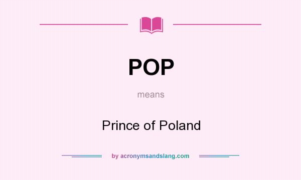 What does POP mean? It stands for Prince of Poland
