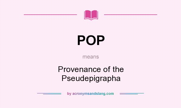 What does POP mean? It stands for Provenance of the Pseudepigrapha