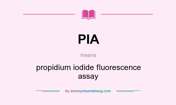 What does PIA mean? It stands for propidium iodide fluorescence assay