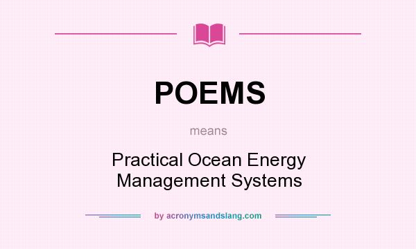 What does POEMS mean? It stands for Practical Ocean Energy Management Systems