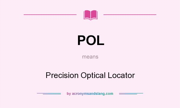 What does POL mean? It stands for Precision Optical Locator