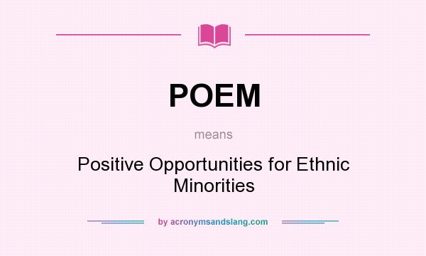 What does POEM mean? It stands for Positive Opportunities for Ethnic Minorities