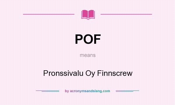 What does POF mean? It stands for Pronssivalu Oy Finnscrew
