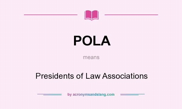What does POLA mean? It stands for Presidents of Law Associations