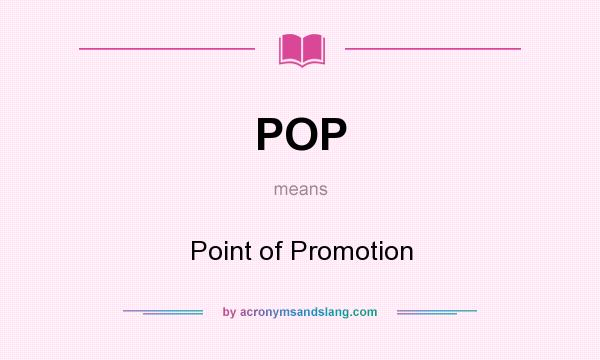 What does POP mean? It stands for Point of Promotion