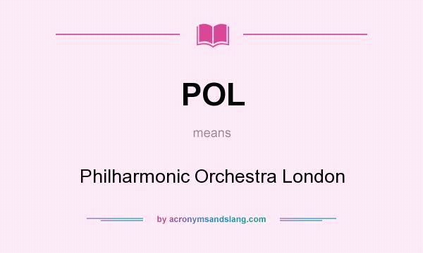 What does POL mean? It stands for Philharmonic Orchestra London