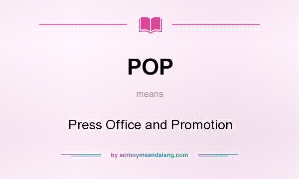 What does POP mean? It stands for Press Office and Promotion